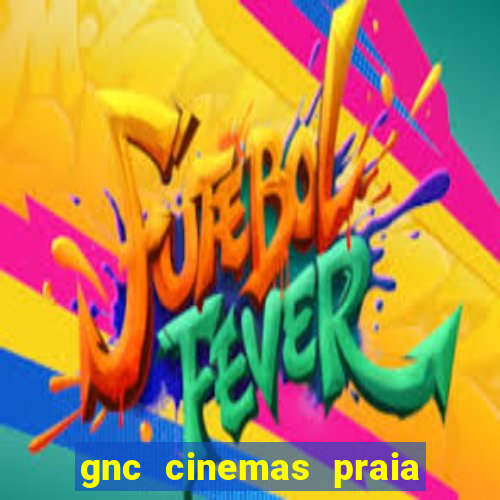 gnc cinemas praia de belas